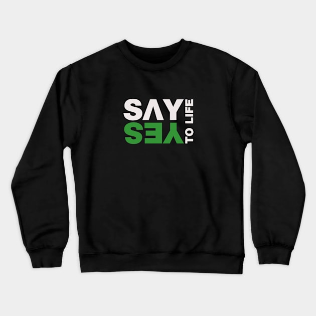 Say Yes To Life Crewneck Sweatshirt by freespiritees